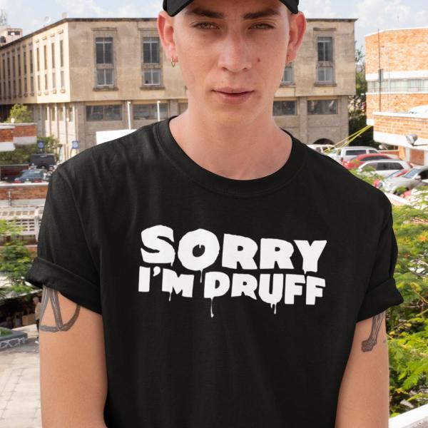 Sorry I'm druff - T-Shirt
